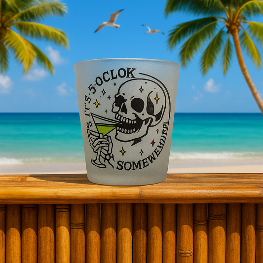 5 O'Clock Somewhere Shot Glass 1.5oz⏰🏝️🍹